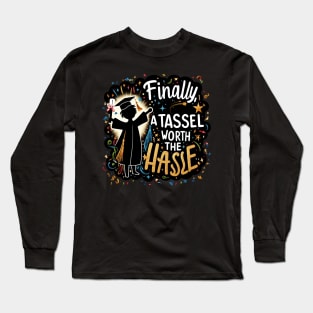 FINALLY TASSEL WORTH THE HASSLE - GRADUATION DAY QUOTES Long Sleeve T-Shirt